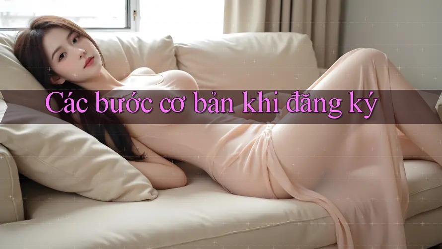 Các bước cơ bản khi đăng ký