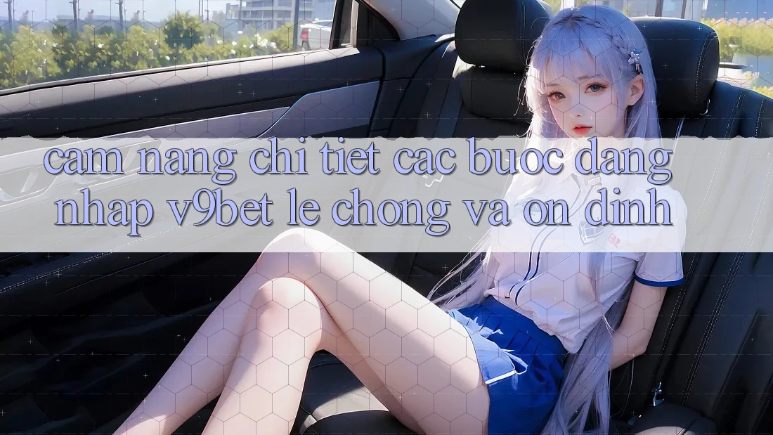 Cẩm nang Chi Tiết Các Bước Đăng Nhập V9bet Lẹ Chóng và Ổn định
