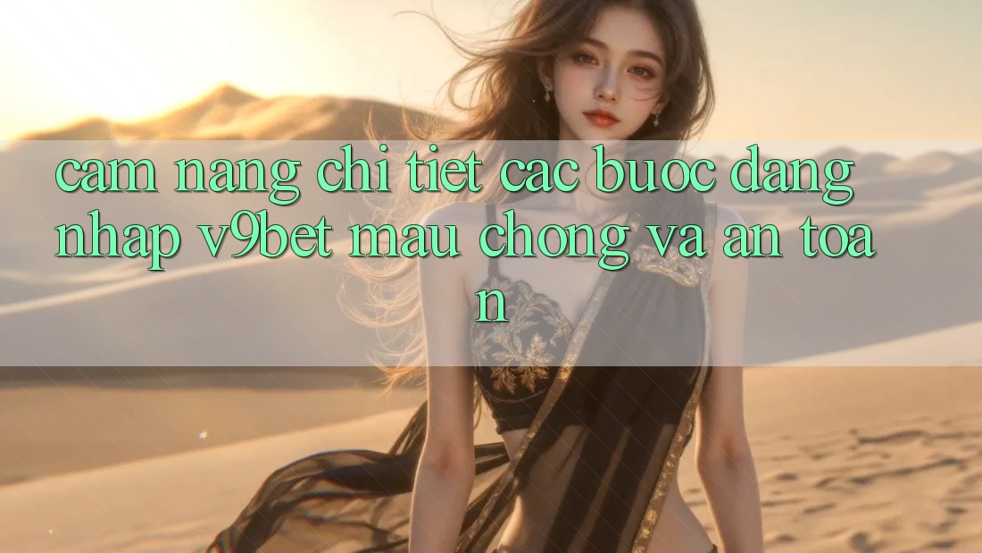 Cẩm nang Chi Tiết Các Bước Đăng Nhập V9bet Mau Chóng và An Toàn
