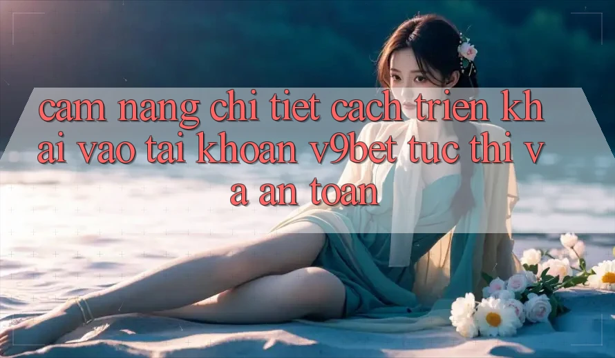 Cẩm nang Chi Tiết Cách triển khai Vào tài khoản V9bet Tức thì và An Toàn