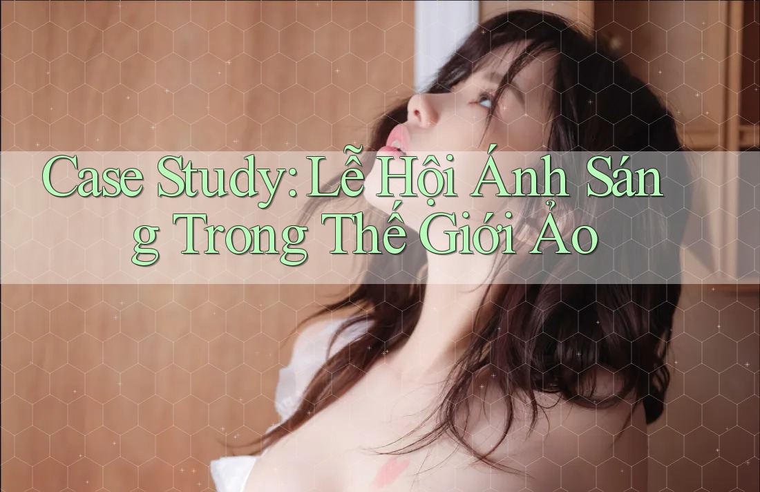 Case Study: Lễ Hội Ánh Sáng Trong Thế Giới Ảo