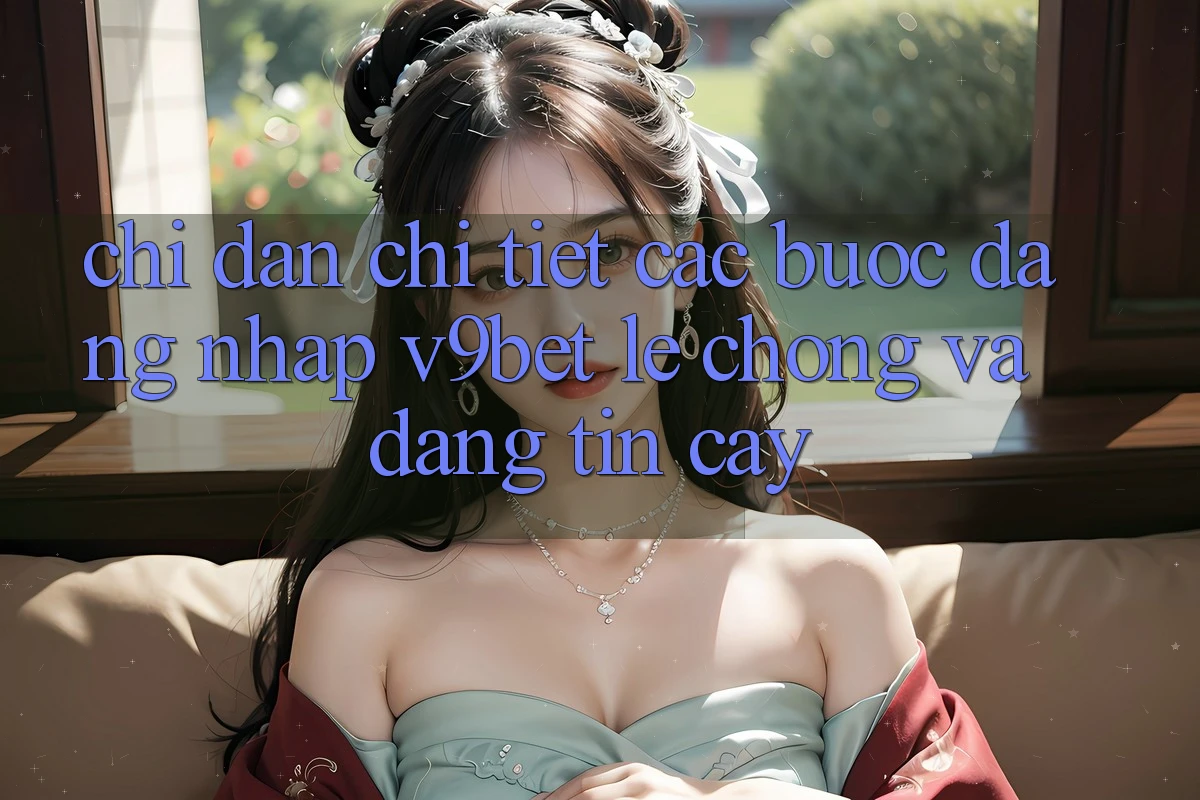 Chỉ dẫn Chi Tiết Các Bước Đăng Nhập V9bet Lẹ Chóng và Đáng tin cậy