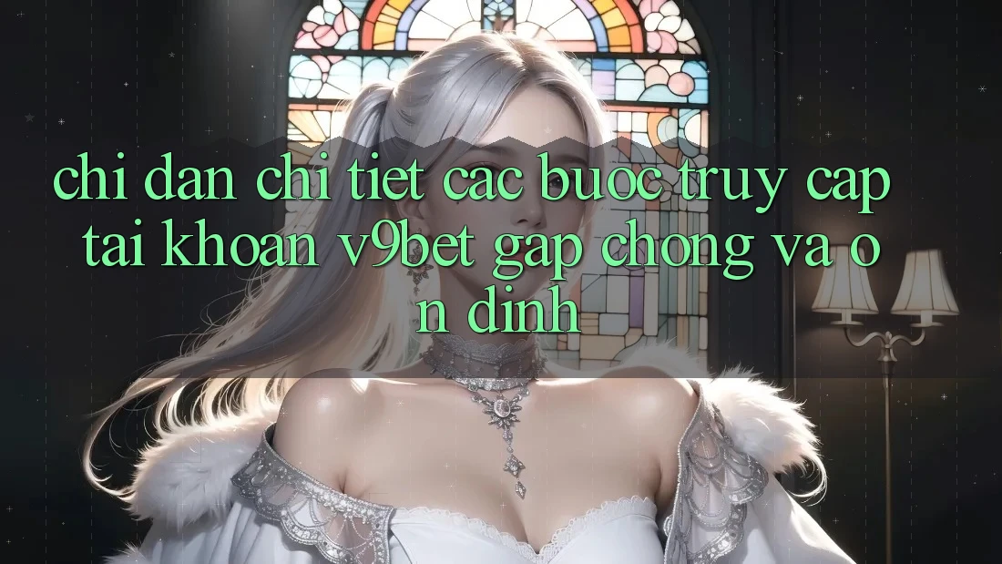 Chỉ dẫn Chi Tiết Các Bước Truy cập tài khoản V9bet Gấp Chóng và Ổn định