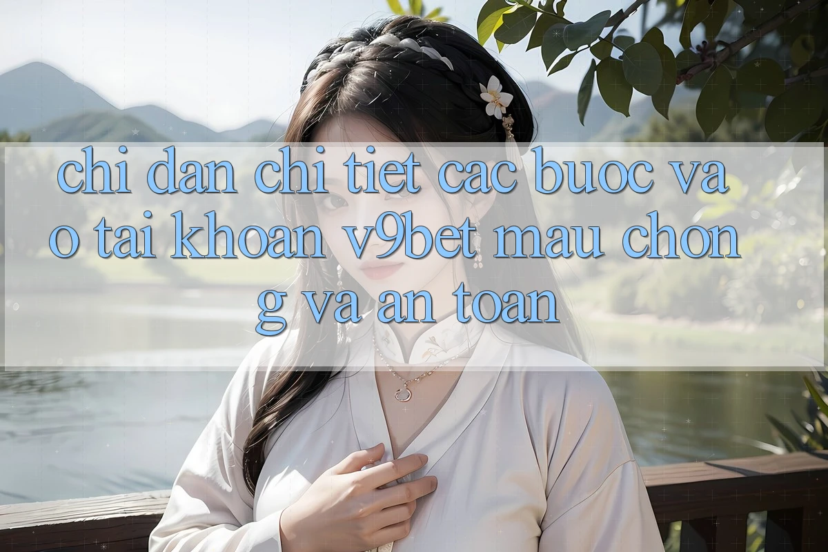 Chỉ dẫn Chi Tiết Các Bước Vào tài khoản V9bet Mau Chóng và An Toàn Chỉ dẫn Chi Tiết Các Bước Vào tài khoản V9bet Mau Chóng và An Toàn