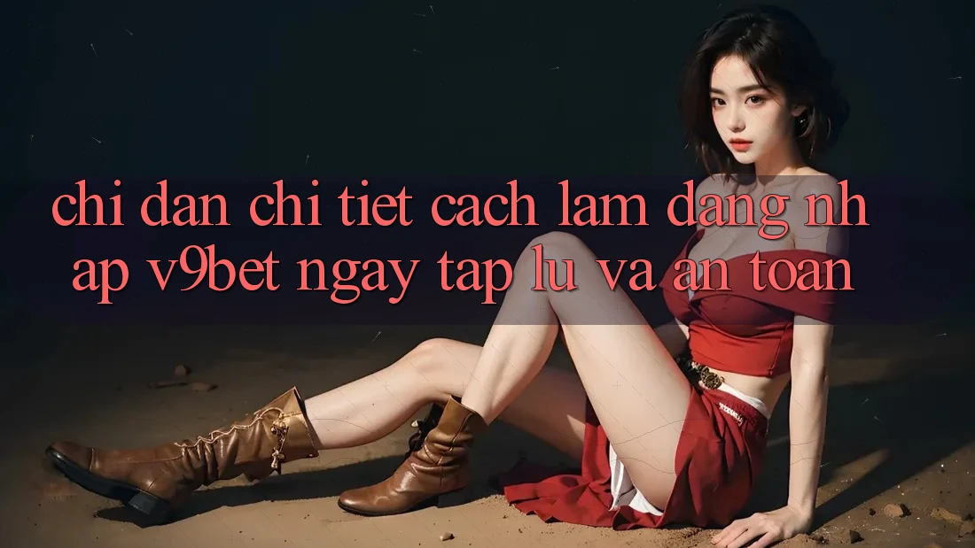 Chỉ dẫn Chi Tiết Cách làm Đăng Nhập V9bet Ngay tắp lự và An Toàn Chỉ dẫn Chi Tiết Cách làm Đăng Nhập V9bet Ngay tắp lự và An Toàn
