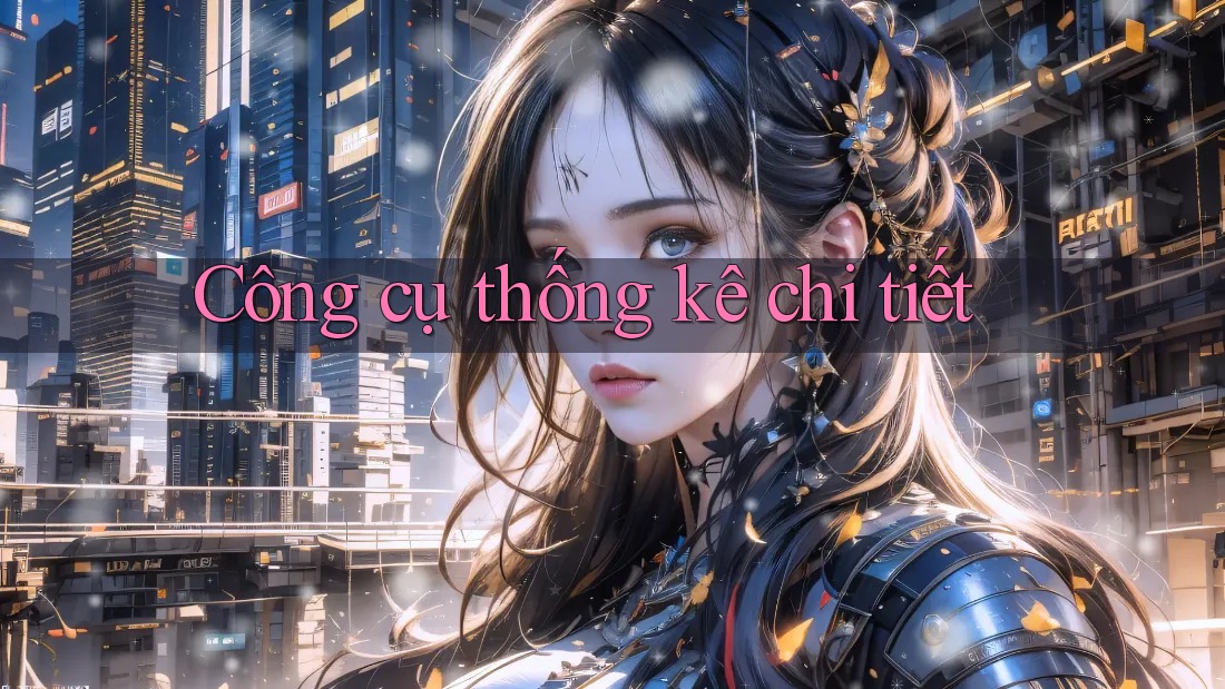 Công cụ thống kê chi tiết
