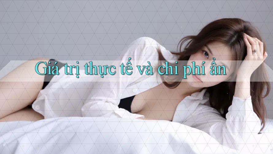Giá trị thực tế và chi phí ẩn Giá trị thực tế và chi phí ẩn