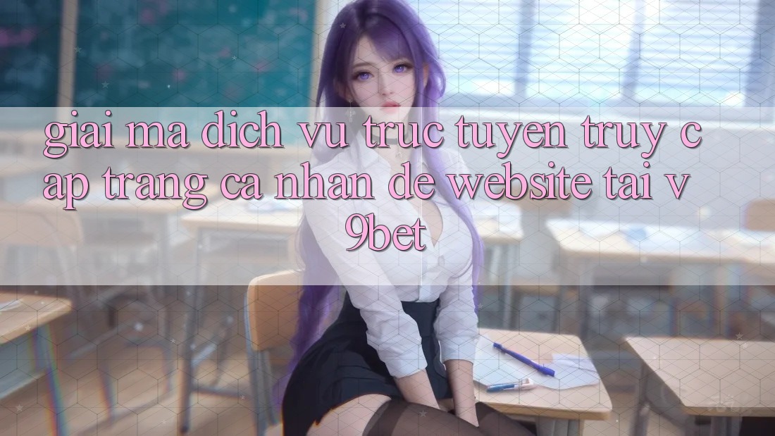 Giải Mã Dịch vụ trực tuyến “Truy cập trang cá nhân Dễ Website” Tại V9bet