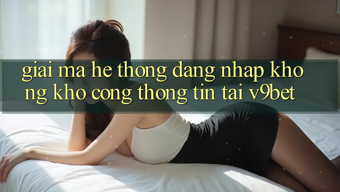 Giải Mã Hệ Thống “Đăng nhập Không khó Cổng thông tin” Tại V9bet Giải Mã Hệ Thống “Đăng nhập Không khó Cổng thông tin” Tại V9bet