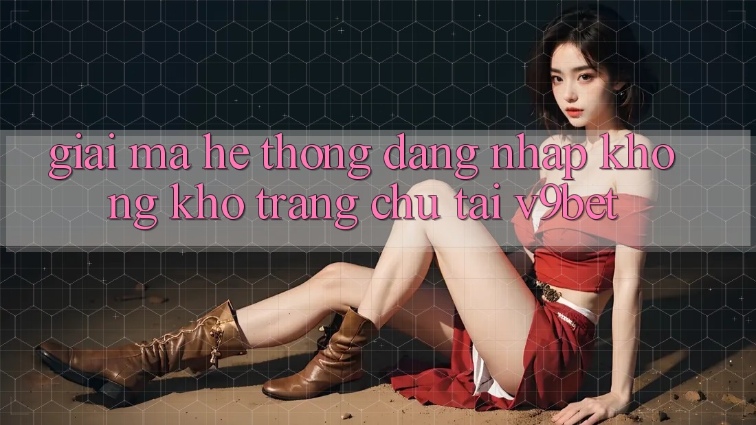 Giải Mã Hệ Thống “Đăng Nhập Không khó Trang chủ” Tại V9bet Giải Mã Hệ Thống “Đăng Nhập Không khó Trang chủ” Tại V9bet