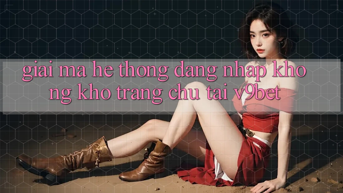 Giải Mã Hệ Thống “Đăng Nhập Không khó Trang chủ” Tại V9bet Giải Mã Hệ Thống “Đăng Nhập Không khó Trang chủ” Tại V9bet