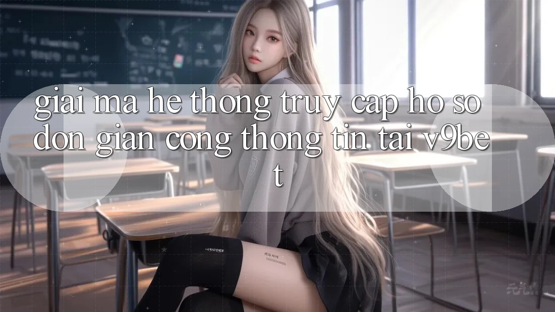 Giải Mã Hệ Thống “Truy cập hồ sơ Đơn giản Cổng thông tin” Tại V9bet Giải Mã Hệ Thống “Truy cập hồ sơ Đơn giản Cổng thông tin” Tại V9bet