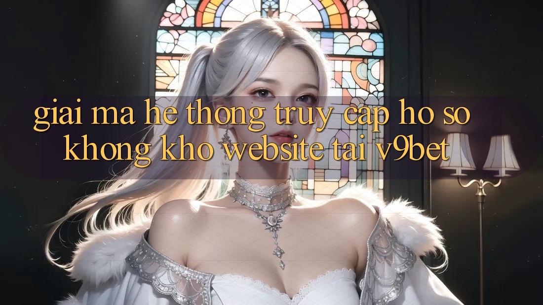 Giải Mã Hệ Thống “Truy cập hồ sơ Không khó Website” Tại V9bet Giải Mã Hệ Thống “Truy cập hồ sơ Không khó Website” Tại V9bet
