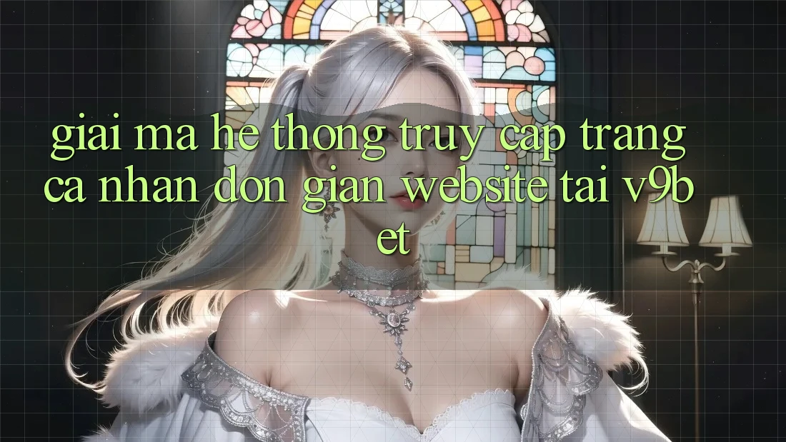 Giải Mã Hệ Thống “Truy cập trang cá nhân Đơn Giản Website” Tại V9bet