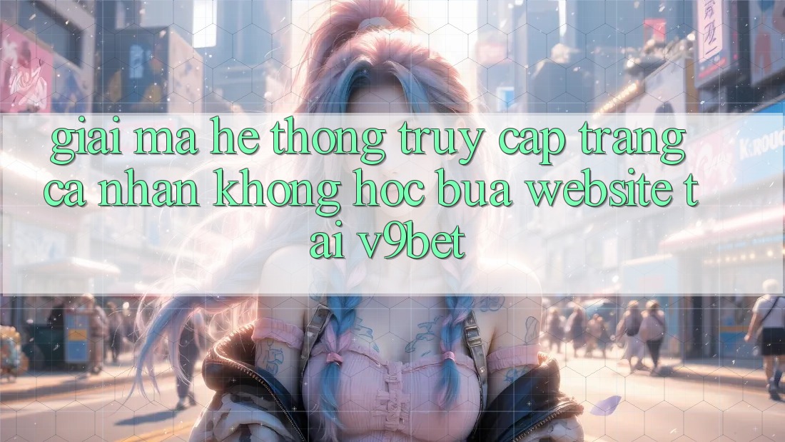 Giải Mã Hệ Thống “Truy cập trang cá nhân Không hóc búa Website” Tại V9bet