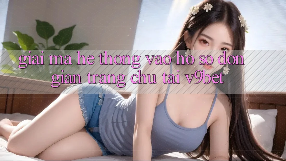 Giải Mã Hệ Thống “Vào hồ sơ Đơn Giản Trang chủ” Tại V9bet