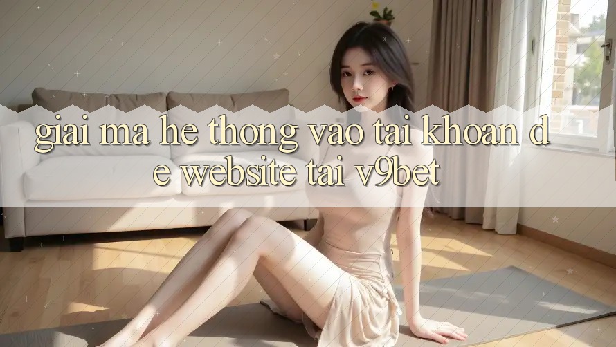 Giải Mã Hệ Thống “Vào tài khoản Dễ Website” Tại V9bet Giải Mã Hệ Thống “Vào tài khoản Dễ Website” Tại V9bet