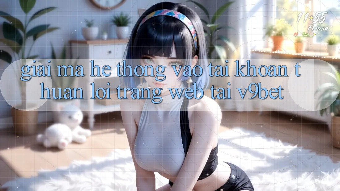 Giải Mã Hệ Thống “Vào tài khoản Thuận lợi Trang web” Tại V9bet Giải Mã Hệ Thống “Vào tài khoản Thuận lợi Trang web” Tại V9bet