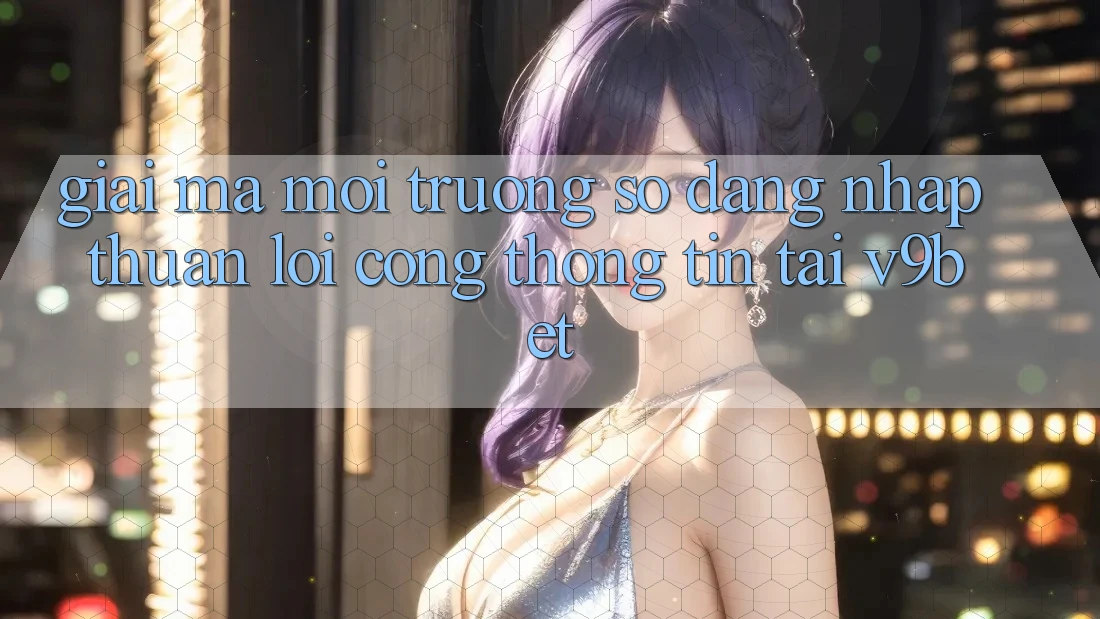 Giải Mã Môi trường số “Đăng Nhập Thuận lợi Cổng thông tin” Tại V9bet