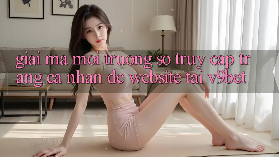 Giải Mã Môi trường số “Truy cập trang cá nhân Dễ Website” Tại V9bet Giải Mã Môi trường số “Truy cập trang cá nhân Dễ Website” Tại V9bet