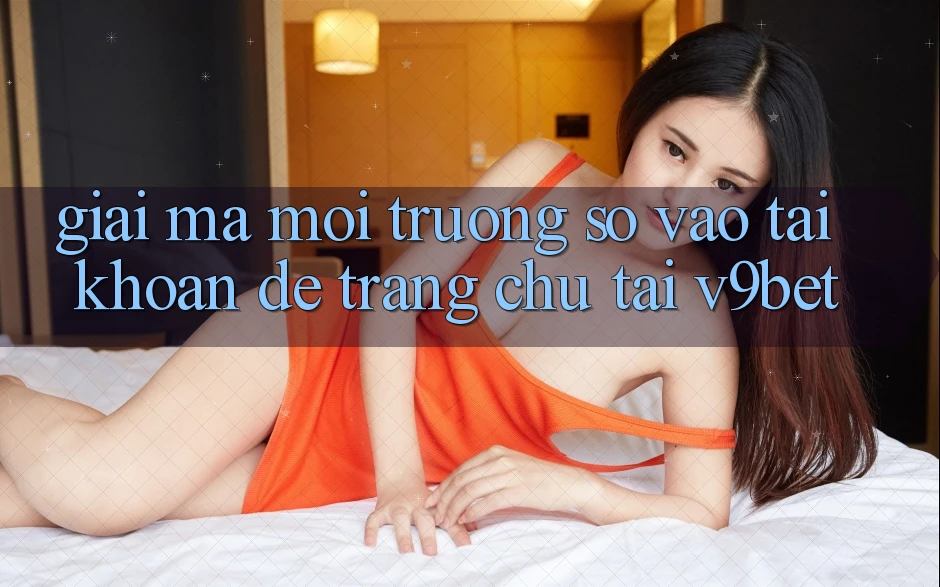 Giải Mã Môi trường số “Vào tài khoản Dễ Trang chủ” Tại V9bet Giải Mã Môi trường số “Vào tài khoản Dễ Trang chủ” Tại V9bet