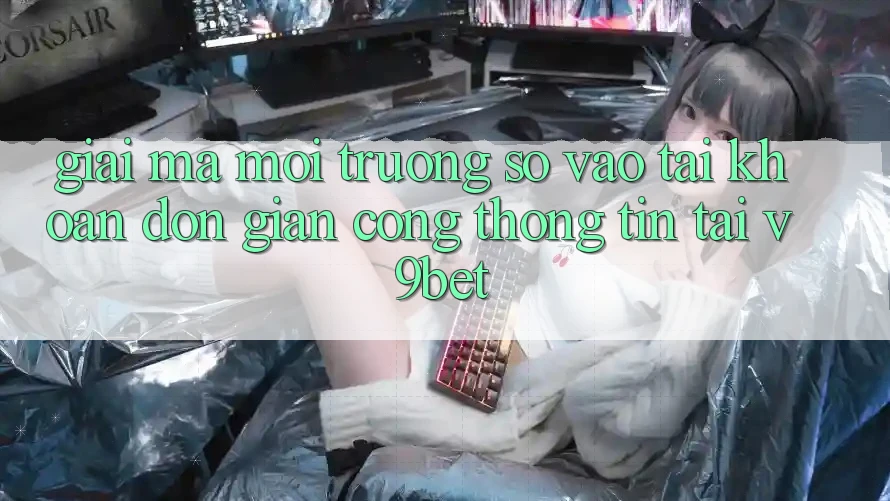 Giải Mã Môi trường số “Vào tài khoản Đơn Giản Cổng thông tin” Tại V9bet