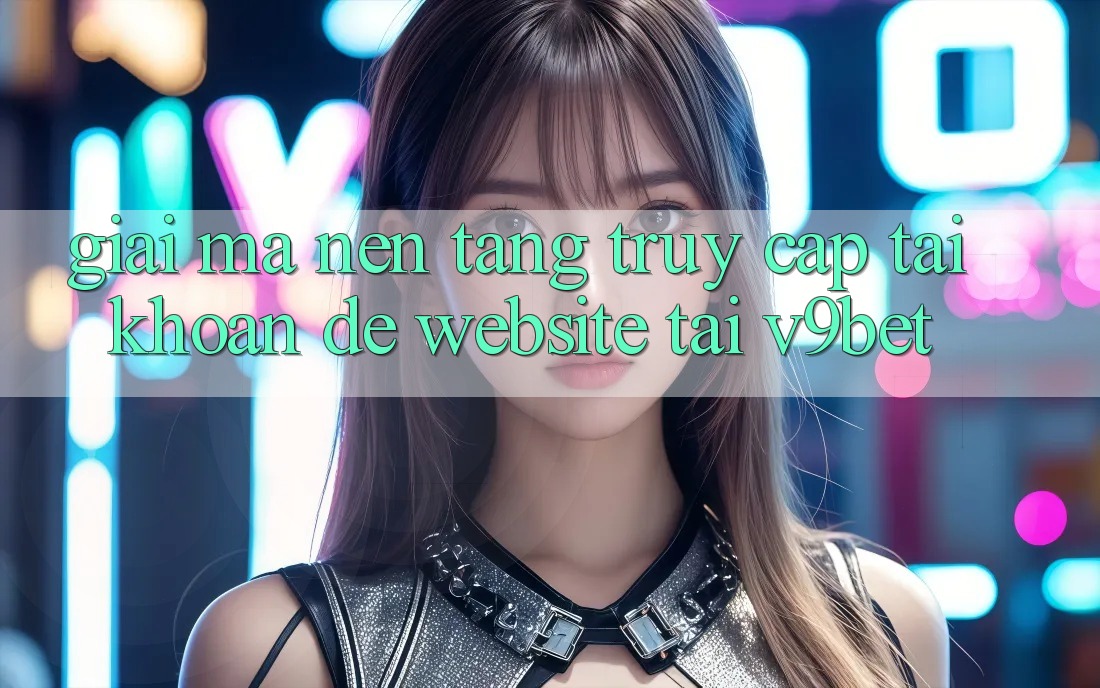 Giải Mã Nền tảng “Truy cập tài khoản Dễ Website” Tại V9bet