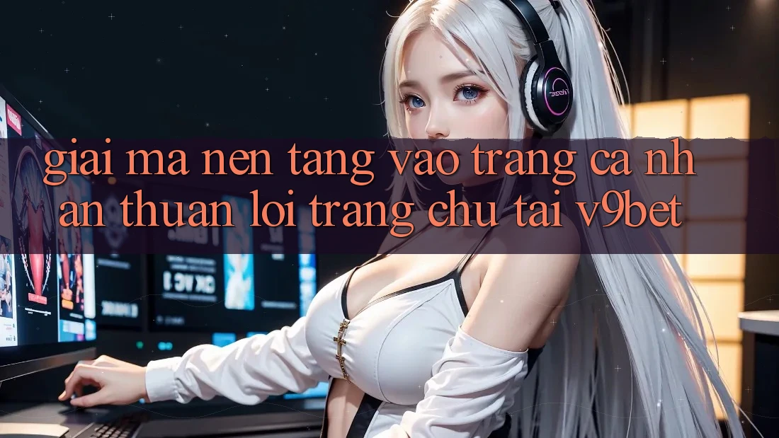 Giải Mã Nền tảng “Vào trang cá nhân Thuận lợi Trang chủ” Tại V9bet