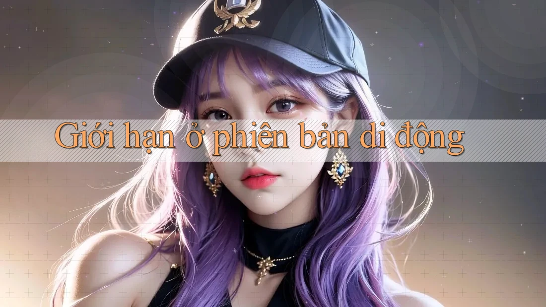 Giới hạn ở phiên bản di động Giới hạn ở phiên bản di động