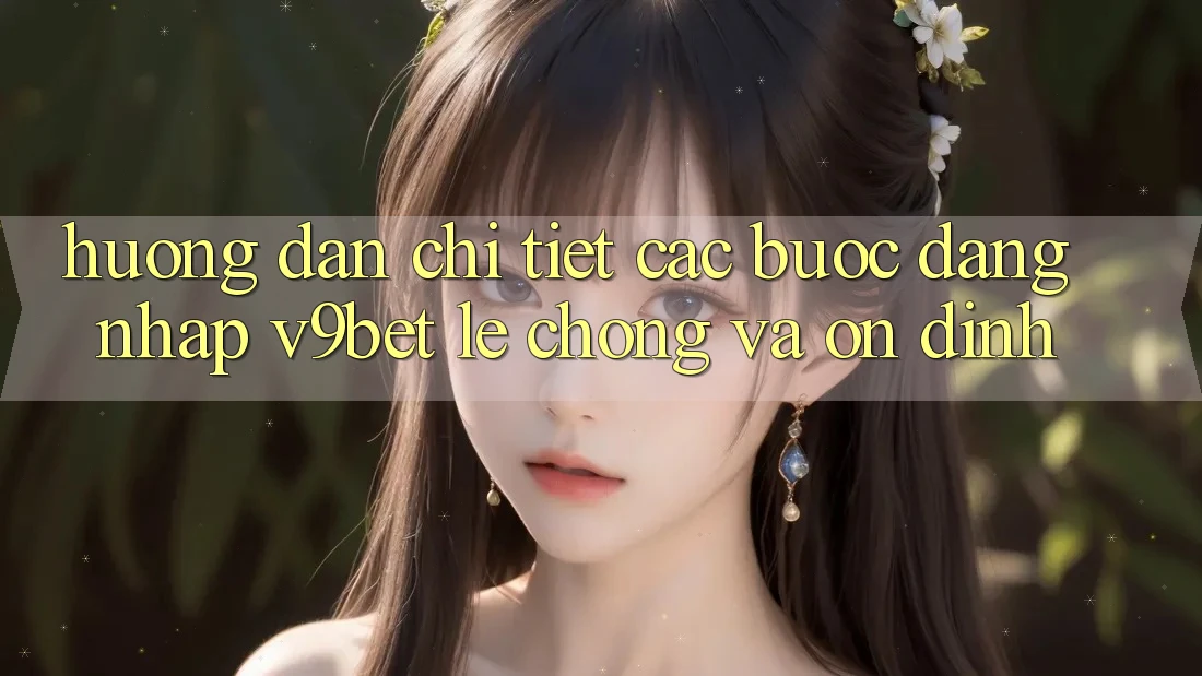 Hướng Dẫn Chi Tiết Các Bước Đăng Nhập V9bet Lẹ Chóng và Ổn định Hướng Dẫn Chi Tiết Các Bước Đăng Nhập V9bet Lẹ Chóng và Ổn định