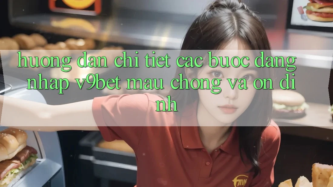 Hướng Dẫn Chi Tiết Các Bước Đăng Nhập V9bet Mau Chóng và Ổn định