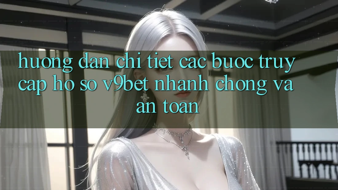 Hướng Dẫn Chi Tiết Các Bước Truy cập hồ sơ V9bet Nhanh Chóng và An Toàn