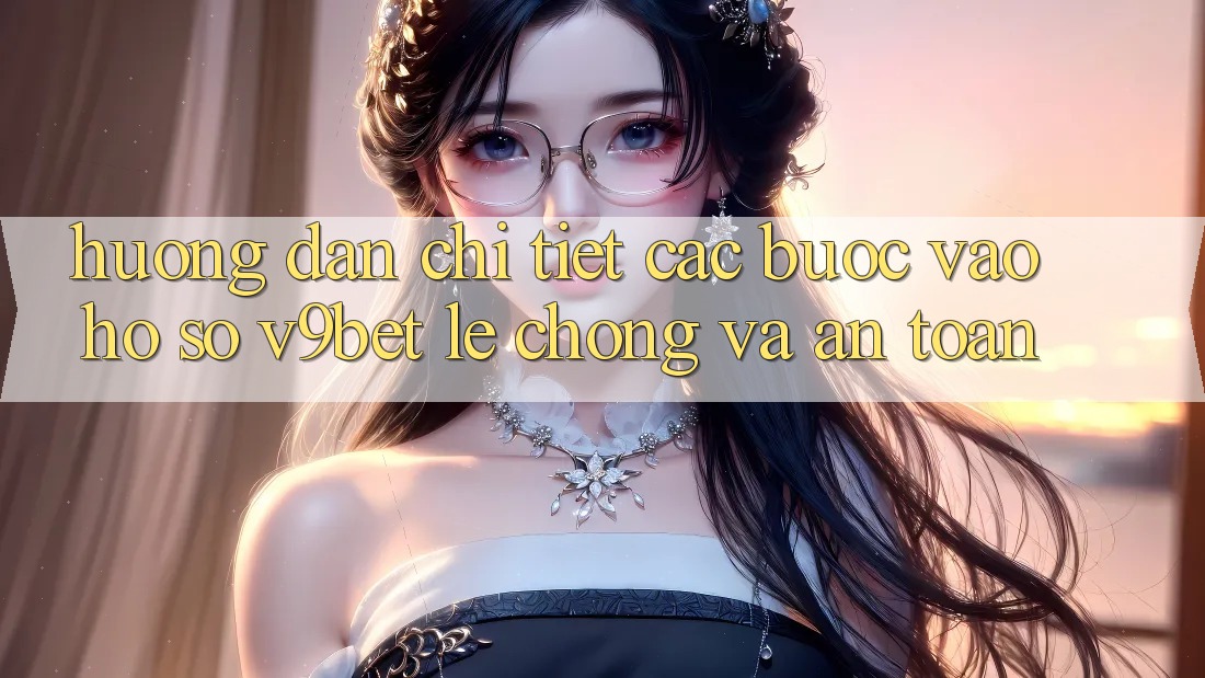 Hướng Dẫn Chi Tiết Các Bước Vào hồ sơ V9bet Lẹ Chóng và An Toàn Hướng Dẫn Chi Tiết Các Bước Vào hồ sơ V9bet Lẹ Chóng và An Toàn