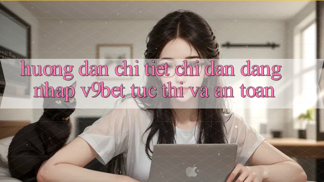 Hướng Dẫn Chi Tiết Chỉ dẫn Đăng Nhập V9bet Tức thì và An Toàn Hướng Dẫn Chi Tiết Chỉ dẫn Đăng Nhập V9bet Tức thì và An Toàn