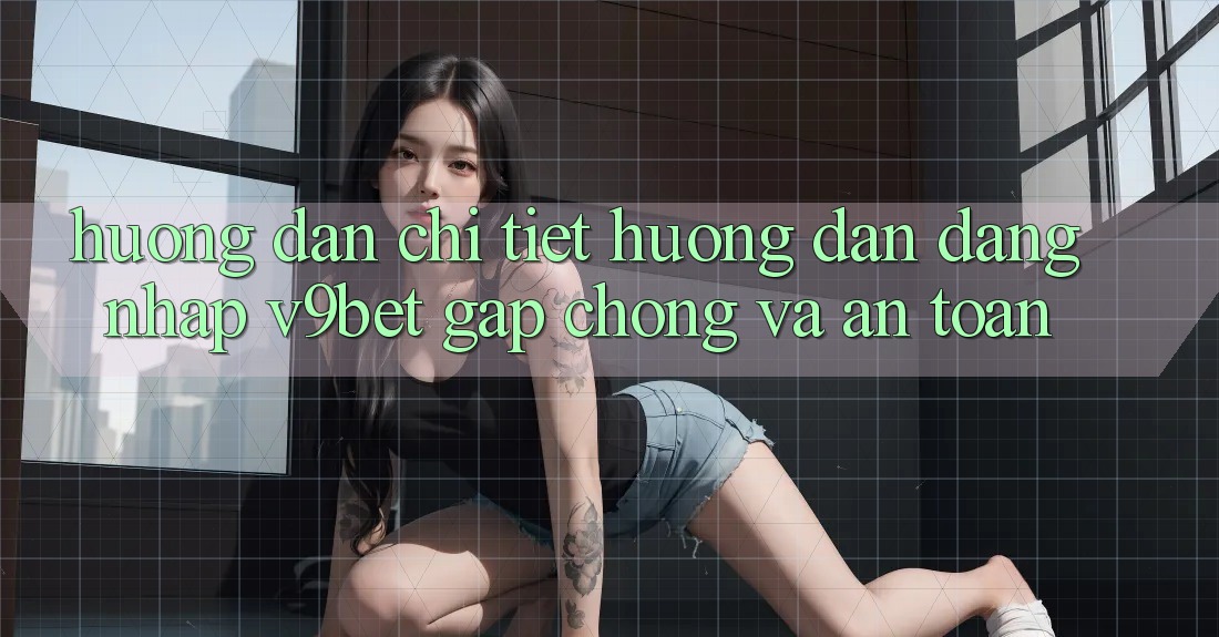 Hướng Dẫn Chi Tiết Hướng dẫn Đăng Nhập V9bet Gấp Chóng và An Toàn Hướng Dẫn Chi Tiết Hướng dẫn Đăng Nhập V9bet Gấp Chóng và An Toàn