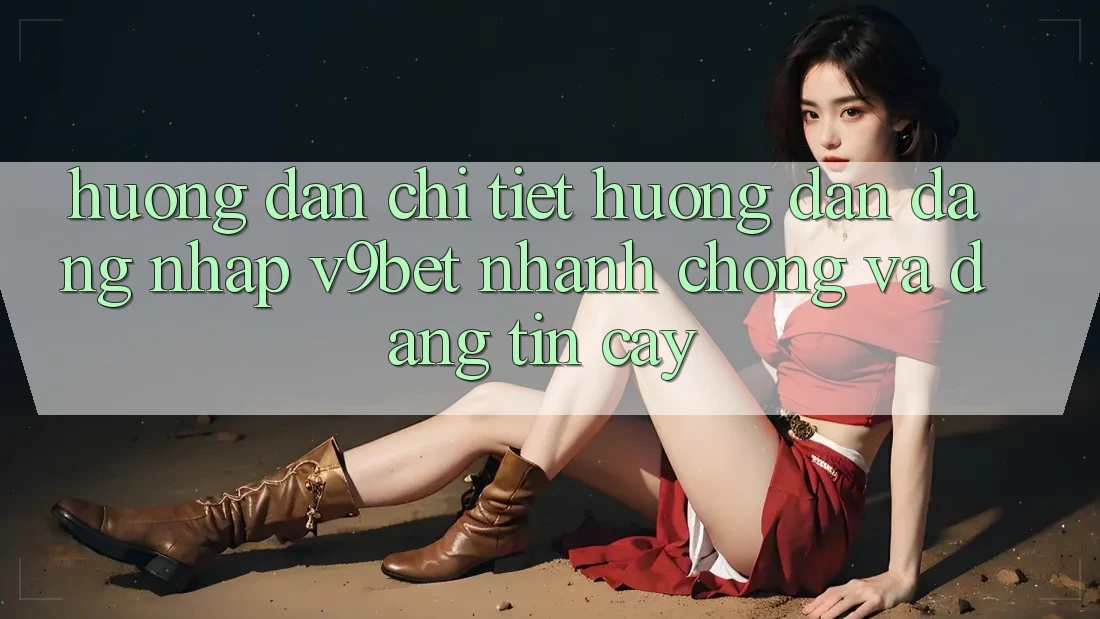 Hướng Dẫn Chi Tiết Hướng dẫn Đăng Nhập V9bet Nhanh Chóng và Đáng tin cậy