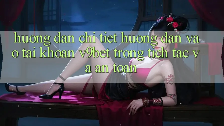 Hướng Dẫn Chi Tiết Hướng dẫn Vào tài khoản V9bet Trong tích tắc và An Toàn