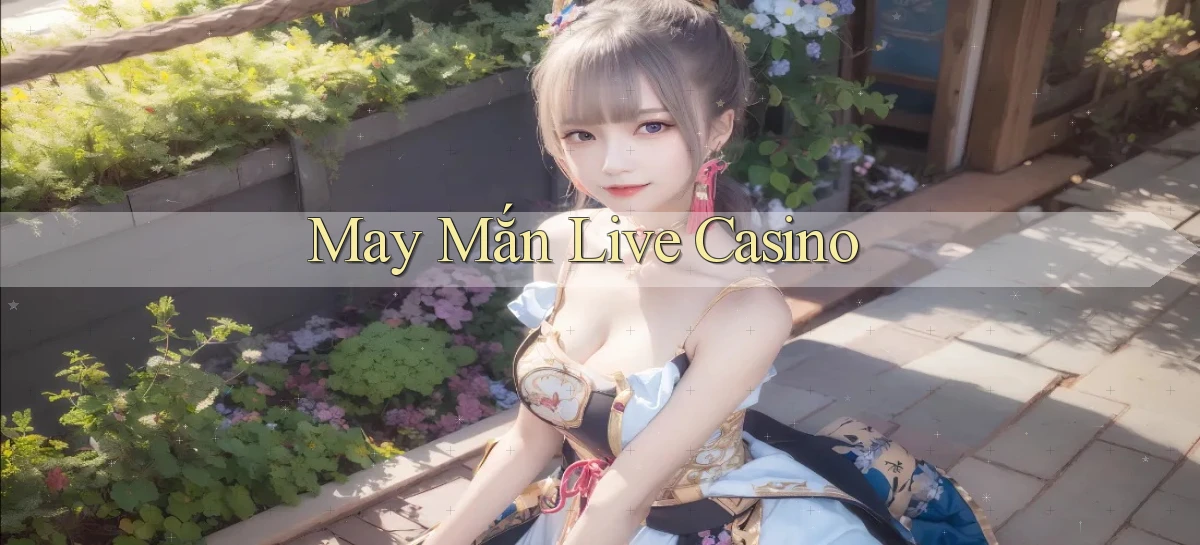 May mắn Live casino