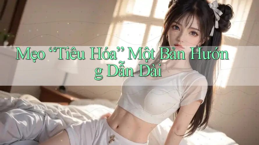 Mẹo “Tiêu Hóa” Một Bản Hướng Dẫn Dài Mẹo “Tiêu Hóa” Một Bản Hướng Dẫn Dài