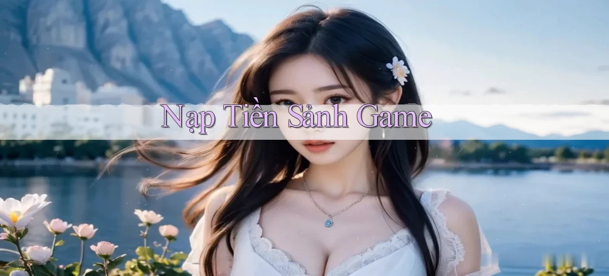 Nạp tiền Sảnh game