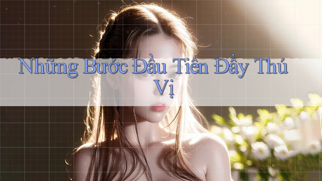 Những Bước Đầu Tiên Đầy Thú Vị