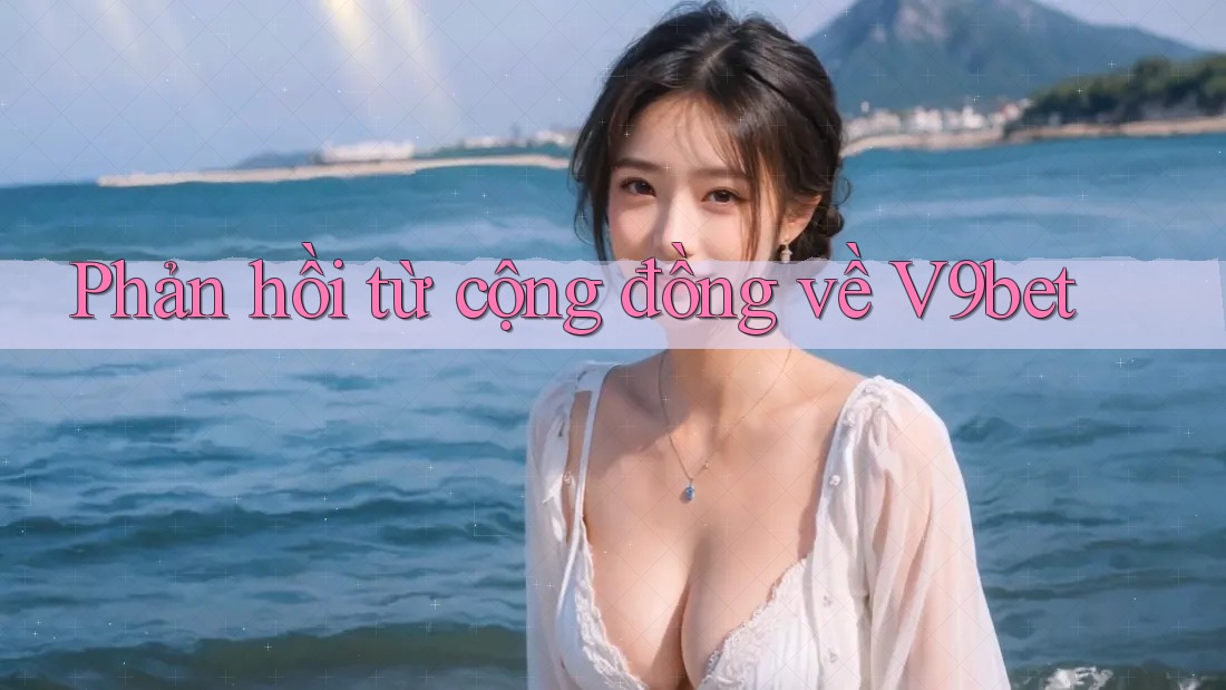 Phản hồi từ cộng đồng về v9bet