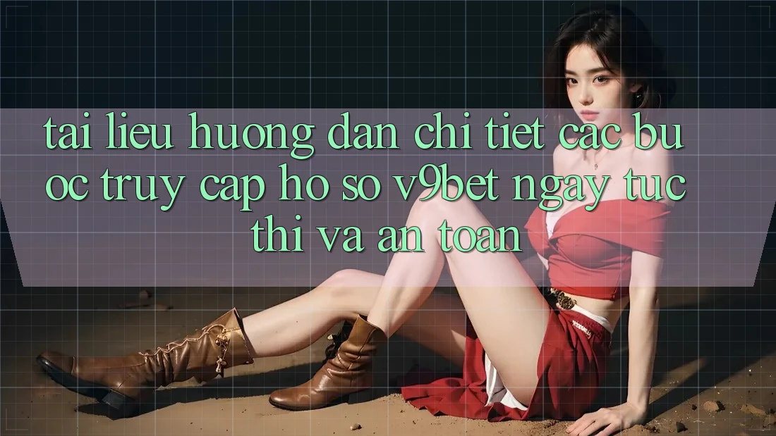 Tài liệu hướng dẫn Chi Tiết Các Bước Truy cập hồ sơ V9bet Ngay tức thì và An Toàn