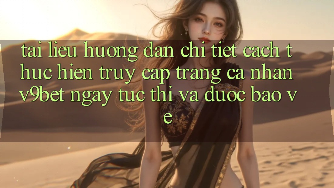 Tài liệu hướng dẫn Chi Tiết Cách thực hiện Truy cập trang cá nhân V9bet Ngay tức thì và Được bảo vệ Tài liệu hướng dẫn Chi Tiết Cách thực hiện Truy cập trang cá nhân V9bet Ngay tức thì và Được bảo vệ