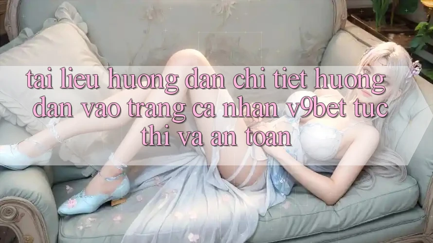 Tài liệu hướng dẫn Chi Tiết Hướng dẫn Vào trang cá nhân V9bet Tức thì và An Toàn