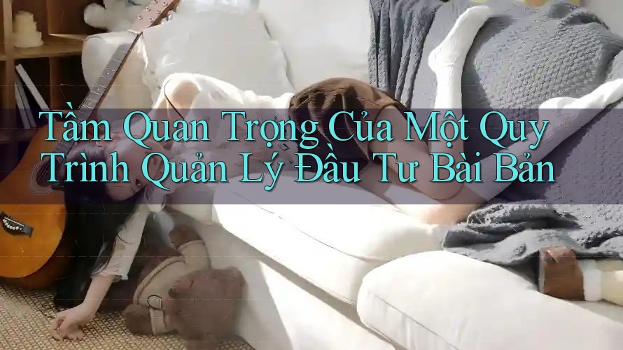 Tầm Quan Trọng Của Một Quy Trình Quản Lý Đầu Tư Bài Bản Tầm Quan Trọng Của Một Quy Trình Quản Lý Đầu Tư Bài Bản