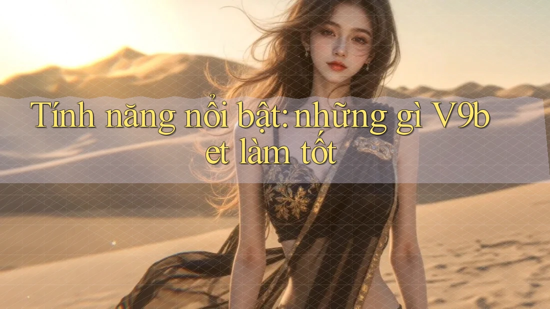 Tính năng nổi bật: những gì V9bet làm tốt