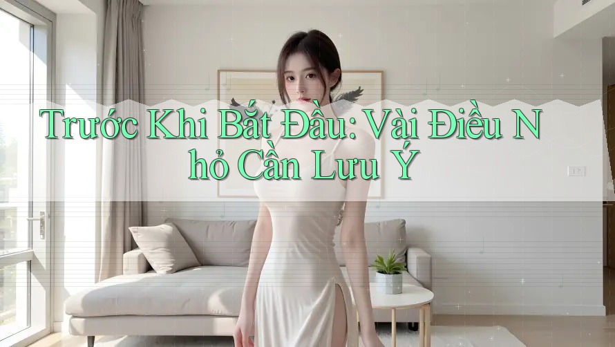 Trước Khi Bắt Đầu: Vài Điều Nhỏ Cần Lưu Ý
