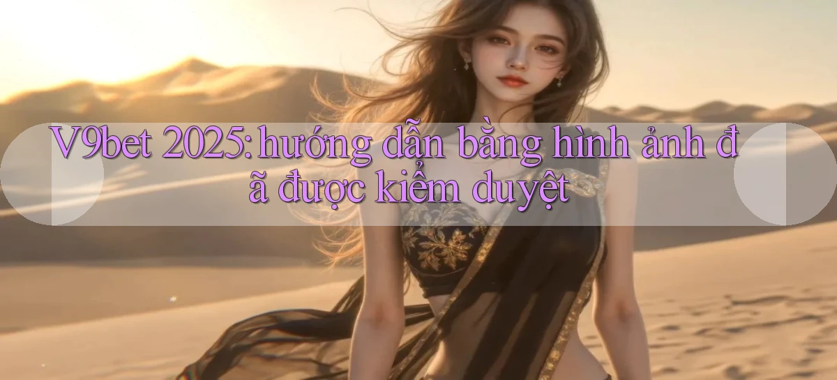 V9bet 2025 hướng dẫn bằng hình ảnh đã được kiểm duyệt
