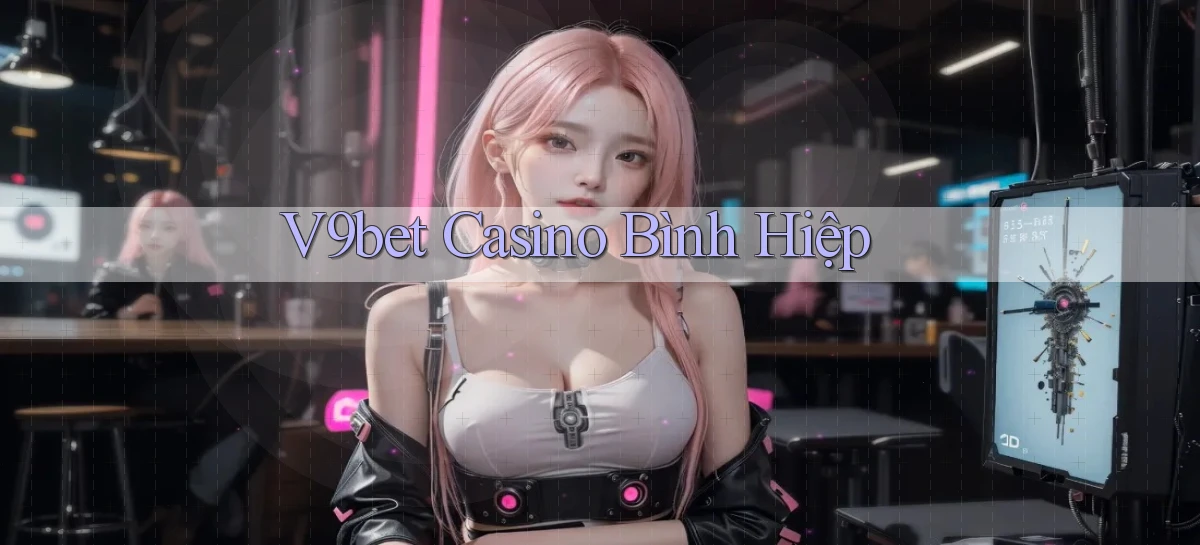 v9bet  casino bình hiệp